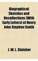 Biographical Sketches and Recollections (with Early Letters) of Henry John Stephen Smith