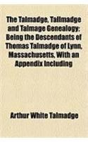 The Talmadge, Tallmadge and Talmage Genealogy; Being the Descendants of Thomas Talmadge of Lynn, Massachusetts, with an Appendix Including