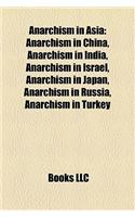 Anarchism in Asia: Anarchism in China, Anarchism in India, Anarchism in Israel, Anarchism in Japan, Anarchism in Russia, Anarchism in Tur