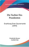 Die Tochter Des Prasidenten: Erzahlung Einer Gouvernante (1843)