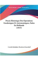 Precis Historique Des Operations Geodesiques Et Astronomiques, Faites En Hollande (1815)