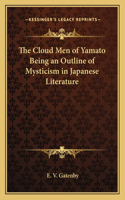 Cloud Men of Yamato Being an Outline of Mysticism in Japanese Literature