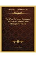 The Word or Logos Connected with John and with Jesus Through the Finish