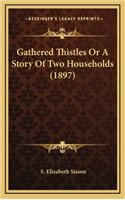 Gathered Thistles Or A Story Of Two Households (1897)