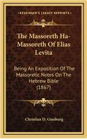 The Massoreth Ha-Massoreth Of Elias Levita: Being An Exposition Of The Massoretic Notes On The Hebrew Bible (1867)(English)
