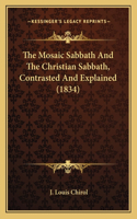 Mosaic Sabbath And The Christian Sabbath, Contrasted And Explained (1834)