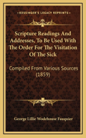 Scripture Readings And Addresses, To Be Used With The Order For The Visitation Of The Sick