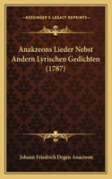 Anakreons Lieder Nebst Andern Lyrischen Gedichten (1787)