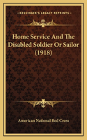 Home Service And The Disabled Soldier Or Sailor (1918)