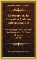 Consumption, Its Prevention And Cure Without Medicine