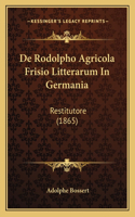 De Rodolpho Agricola Frisio Litterarum In Germania