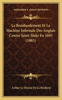 Bombardement Et La Machine Infernale Des Anglais Contre Saint-Malo En 1693 (1885)