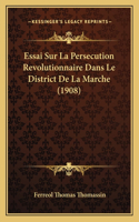 Essai Sur La Persecution Revolutionnaire Dans Le District De La Marche (1908)