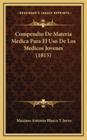 Compendio De Materia Medica Para El Uso De Los Medicos Jovenes (1815)