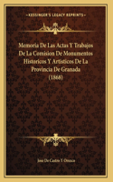 Memoria De Las Actas Y Trabajos De La Comision De Monumentos Historicos Y Artisticos De La Provincia De Granada (1868)