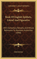 Book Of English Epithets, Literal And Figurative