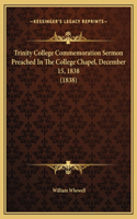 Trinity College Commemoration Sermon Preached In The College Chapel, December 15, 1838 (1838)