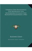 Formeln Und Hulfstafeln Zur Reduktion Von Mondbeobachtungen Und Mondphotographieen (1901)