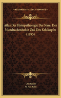 Atlas Der Histopathologie Der Nase, Der Mundrachenhohle Und Des Kehlkopfes (1895)