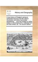 A New History of England: Giving an Authentick Account of All the Various Revolutions, and Other Memorable Transactions, ... from the Invasion of Julius C]sar, to the Present