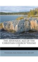 The Apostolic Age of the Christian Church Volume 2