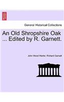 Old Shropshire Oak ... Edited by R. Garnett.
