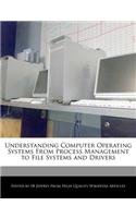 Understanding Computer Operating Systems from Process Management to File Systems and Drivers