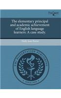 The Elementary Principal and Academic Achievement of English Language Learners: A Case Study