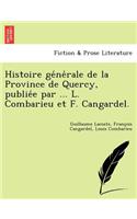 Histoire générale de la Province de Quercy, publiée par ... L. Combarieu et F. Cangardel.