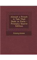 Almost a Priest: A Tale That Deals in Facts