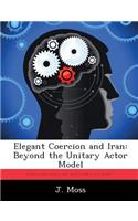 Elegant Coercion and Iran: Beyond the Unitary Actor Model