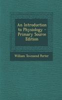An Introduction to Physiology - Primary Source Edition