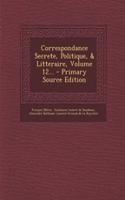 Correspondance Secrete, Politique, & Litteraire, Volume 12... - Primary Source Edition