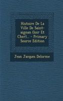 Histoire De La Ville De Saint-aignan (loir Et Cher)... - Primary Source Edition