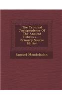 The Criminal Jurisprudence of the Ancient Hebrews... - Primary Source Edition