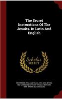 The Secret Instructions Of The Jesuits. In Latin And English