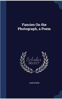 Fancies On the Photograph, a Poem