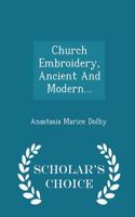 Church Embroidery, Ancient and Modern... - Scholar's Choice Edition