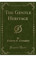 The Gentle Heritage (Classic Reprint)