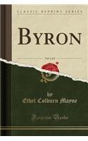 Byron, Vol. 1 of 2 (Classic Reprint)