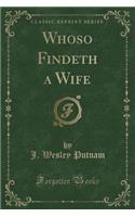 Whoso Findeth a Wife (Classic Reprint)