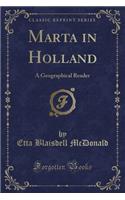 Marta in Holland: A Geographical Reader (Classic Reprint)