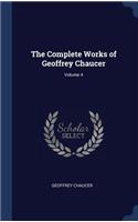 The Complete Works of Geoffrey Chaucer; Volume 4