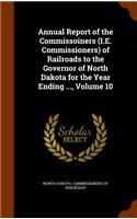 Annual Report of the Commissoiners (i.e. Commissioners) of Railroads to the Governor of North Dakota for the Year Ending ..., Volume 10