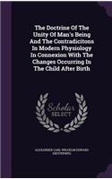 The Doctrine Of The Unity Of Man's Being And The Contradicitons In Modern Physiology In Connexion With The Changes Occurring In The Child After Birth
