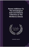 Recent Additions to the Genealogical and Local History Collection in the Newberry Library