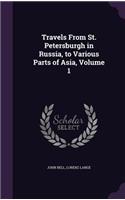 Travels From St. Petersburgh in Russia, to Various Parts of Asia, Volume 1