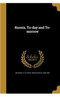 Russia, To-day and To-morrow