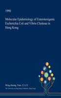 Molecular Epidemiology of Enterotoxigenic Escherichia Coli and Vibrio Cholerae in Hong Kong