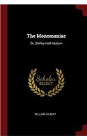 THE MONOMANIAC: OR, SHIRLEY HALL ASYLUM